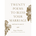 Twenty Poems to Bless Your Marriage: And One to Save It