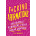 F*cking Affirmations: Daily Badass Reminders of Your F*cking Greatness