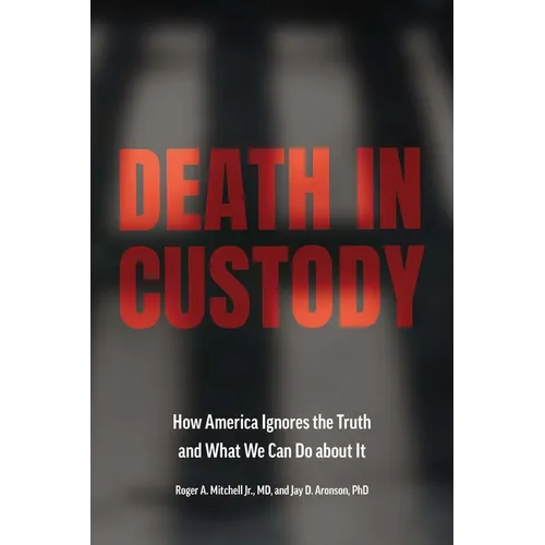 Death in Custody: How America Ignores the Truth and What We Can Do about It