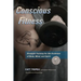 Conscious Fitness: Strength Training For The Evolution Of Body, Mind and Spirit