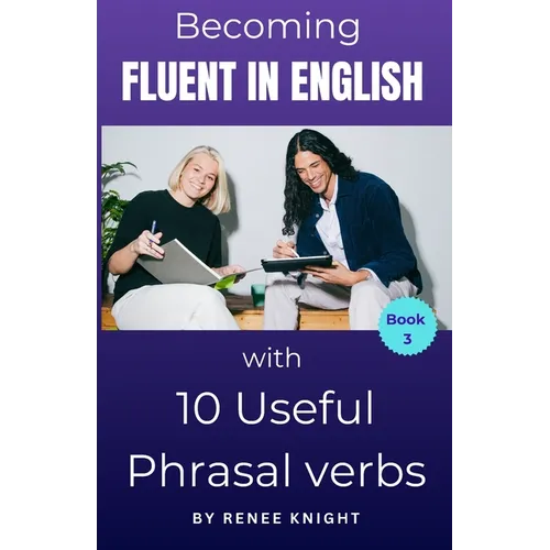 Becoming Fluent in English with 10 Useful Phrasal Verbs