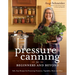 Pressure Canning for Beginners and Beyond: Safe, Easy Recipes for Preserving Tomatoes, Vegetables, Beans and Meat