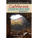 California Underground: A Guide to Caves, Mines and Lava Tubes