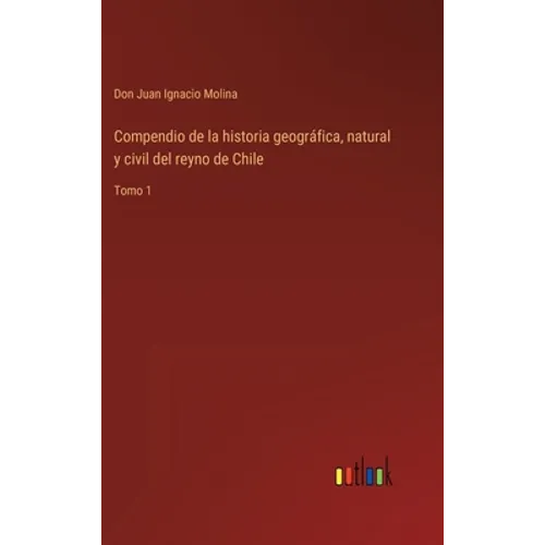 Compendio de la historia geográfica, natural y civil del reyno de Chile: Tomo 1