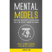 Mental Models: Improving Productivity, Decision Making Skills and Critical Thinking Mechanism (Mental Training to Improve Focus and Self-discipline)
