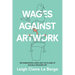 Wages Against Artwork: Decommodified Labor and the Claims of Socially Engaged Art