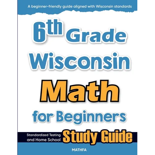 6th Grade Wisconsin Math for Beginners: Standardized Testing and Home School Study Guide