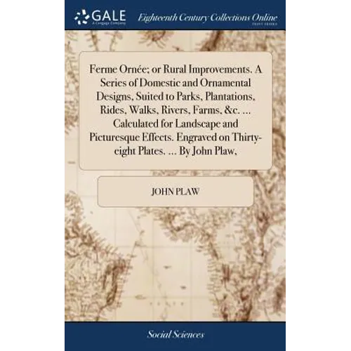 Ferme Ornée; or Rural Improvements. A Series of Domestic and Ornamental Designs, Suited to Parks, Plantations, Rides, Walks, Rivers, Farms, &c. ... Ca