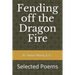Fending off the Dragon Fire: Selected Poems