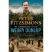 The Courageous Life of Weary Dunlop: Surgeon, Prisoner-Of-War, Life-Saving Leader and Legend of the Thai-Burma Railway