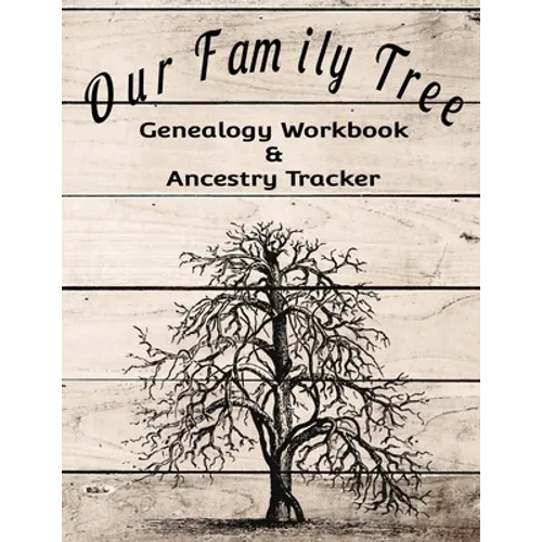 Our Family Tree Genealogy Workbook & Ancestry Tracker: Research Family Heritage and Track Ancestry in this Genealogy Workbook 8x10 � 90 Pages