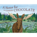 A Home for Chocolate: Based on the True Story of an Orphan Moose