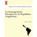 La Immigración Europea en la República Argentina.