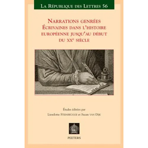 Narrations Genrees: Ecrivaines Dans l'Histoire Europeenne Jusqu'au Debut Du Xxe Siecle