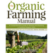 The Organic Farming Manual: A Comprehensive Guide to Starting and Running a Certified Organic Farm