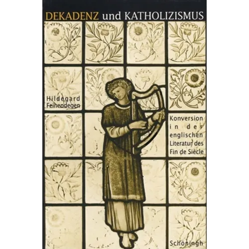 Dekadenz Und Katholizismus: Konversion in Der Englischen Literatur Des Fin de Siecle