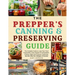 The Prepper's Canning & Preserving Guide: The Complete Guide to Long-Term Food Preservation, Easy Recipes for Dehydration, Pickling, Water and Pressur
