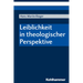Leiblichkeit in Theologischer Perspektive