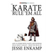 One Karate to Rule 'Em All: and 25 Other Riffs, Rants and Random Ideas about Karate