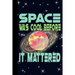 Space Was Cool Before it Mattered: Outer Space Theme 6x9 120 Page College Ruled Composition Notebook