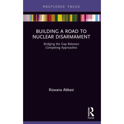 Building a Road to Nuclear Disarmament: Bridging the Gap Between Competing Approaches