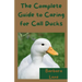 The Complete Guide to Caring for Call Ducks