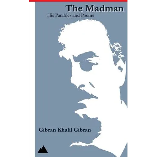 The Madman: His Parables and Poems
