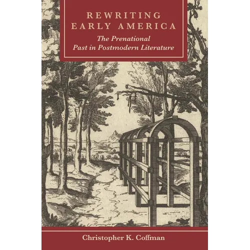 Rewriting Early America: The Prenational Past in Postmodern Literature