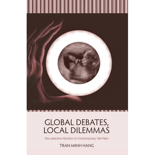Global Debates, Local Dilemmas: Sex-selective Abortion in Contemporary Viet Nam