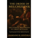 The Order Of Melchizedek: The Eternal Priesthood Of Christ Revealed: Unveiling The Mystery Hidden From Ages - From Abraham To The Throne Of Heaven