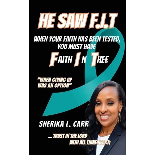He Saw F.I.T: When Your Faith Has Been Tested You Must Have Faith In Thee