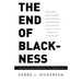 The End of Blackness: Returning the Souls of Black Folk to Their Rightful Owners