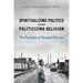 Spiritualizing Politics without Politicizing Religion: The Example of Sargent Shriver