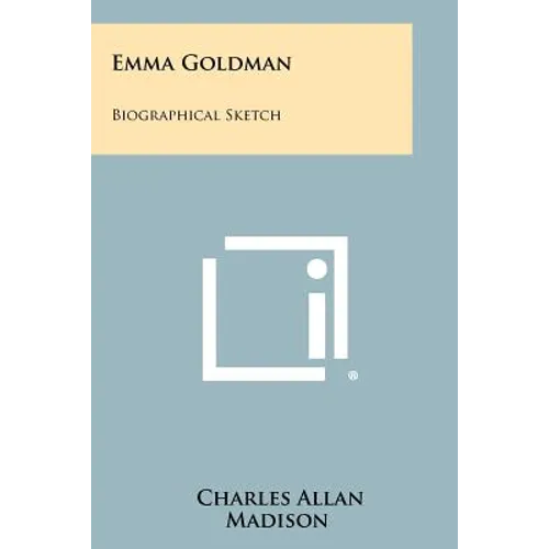 Emma Goldman: Biographical Sketch