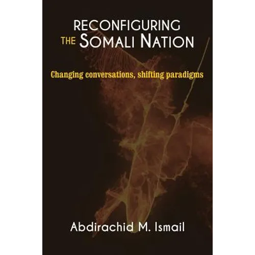 Reconfiguring Somali Nation: Changing Conversations, Shifting Paradigms