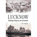 Lucknow: Buildings, Begums and the British