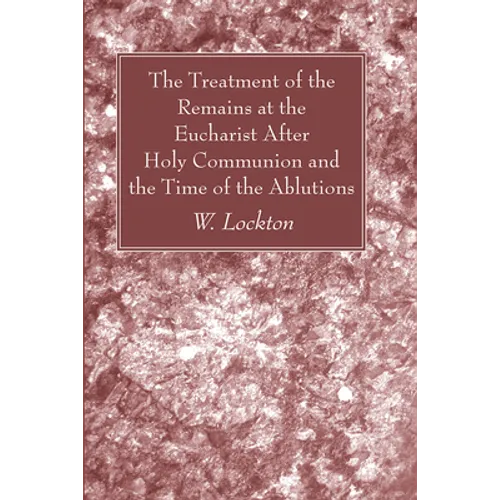 The Treatment of the Remains at the Eucharist After Holy Communion and the Time of the Ablutions