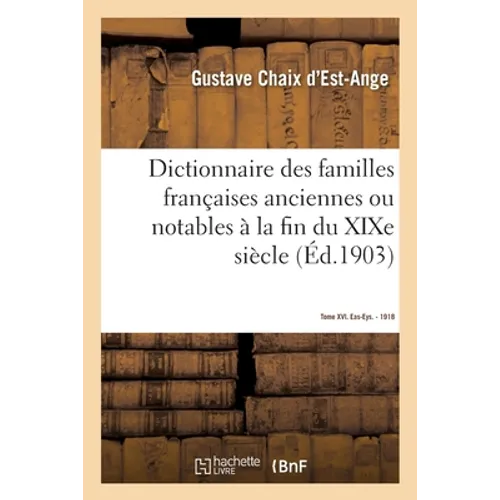 Dictionnaire Des Familles Françaises Anciennes Ou Notables À La Fin Du XIXe Siècle