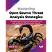 Mastering Open Source Threat Analysis Strategies: Strategic approaches, practical insights, and case studies for effective cyber security (English Edi