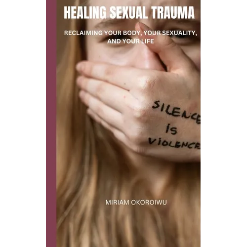 Healing Sexual Trauma: Reclaiming Your Body, Your Sexuality, and Your Life