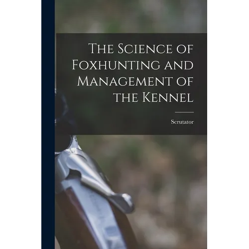 The Science of Foxhunting and Management of the Kennel