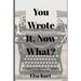 You Wrote It, Now What?: A Guided Tour Through Writing, Publishing, & Promoting Your Book
