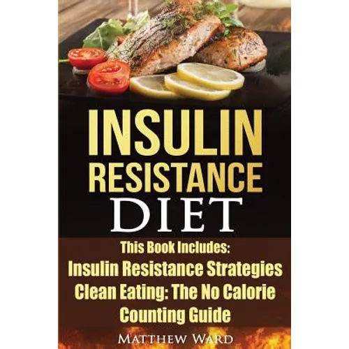 Insulin Resistance Diet: 2 Manuscripts - Insulin Resistance, Clean Eating No Calorie Counting Guide