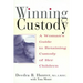 Winning Custody: A Woman's Guide to Retaining Custody of Her Children