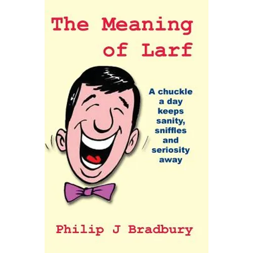The Meaning of Larf: A chuckle a day keeps sanity, sniffles and seriosity away