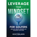 Leverage Your Mindset for Golfers: Breaking Mental Barriers and Elevating Your Game