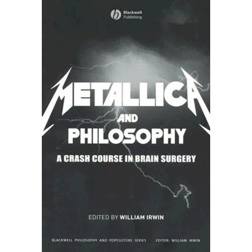 Metallica and Philosophy: A Crash Course in Brain Surgery