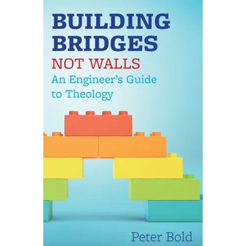 Building Bridges Not Walls: An Engineer's Guide to Theology