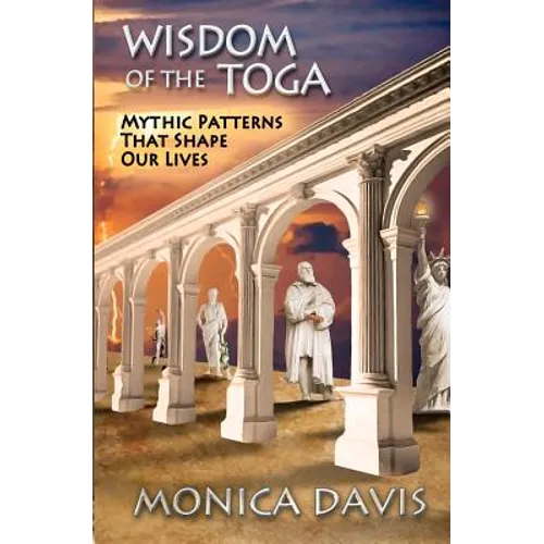 Wisdom of the Toga: Mythic Patterns That Shape Our Lives