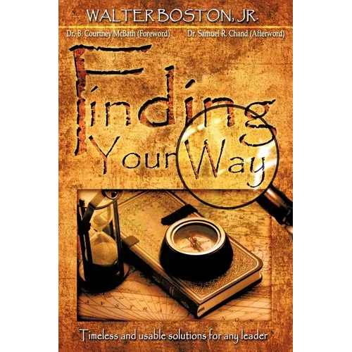 Finding Your Way: Timeless and Usable Solutions for Any Leader
